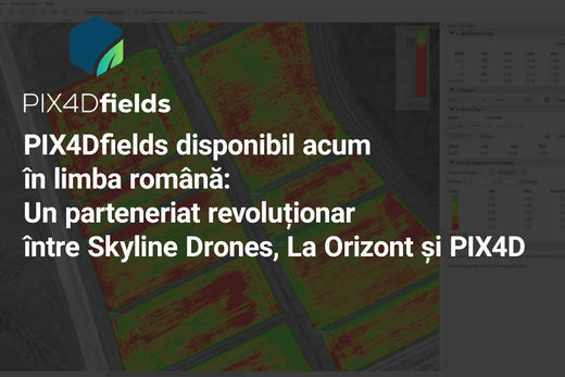 PIX4Dfields disponibil acum în limba română: Un parteneriat revoluționar între Skyline Drones, La Orizont și PIX4D